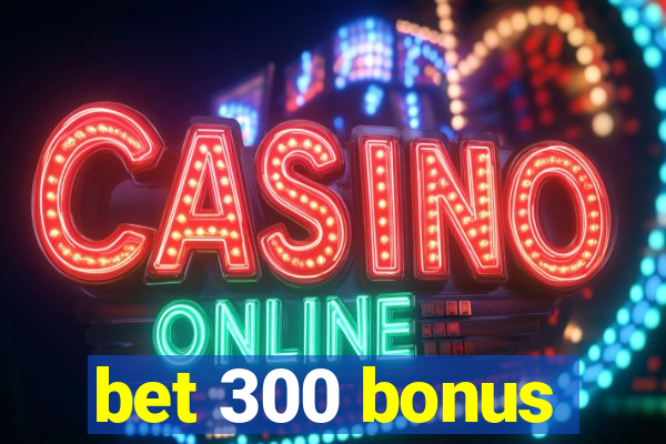 bet 300 bonus